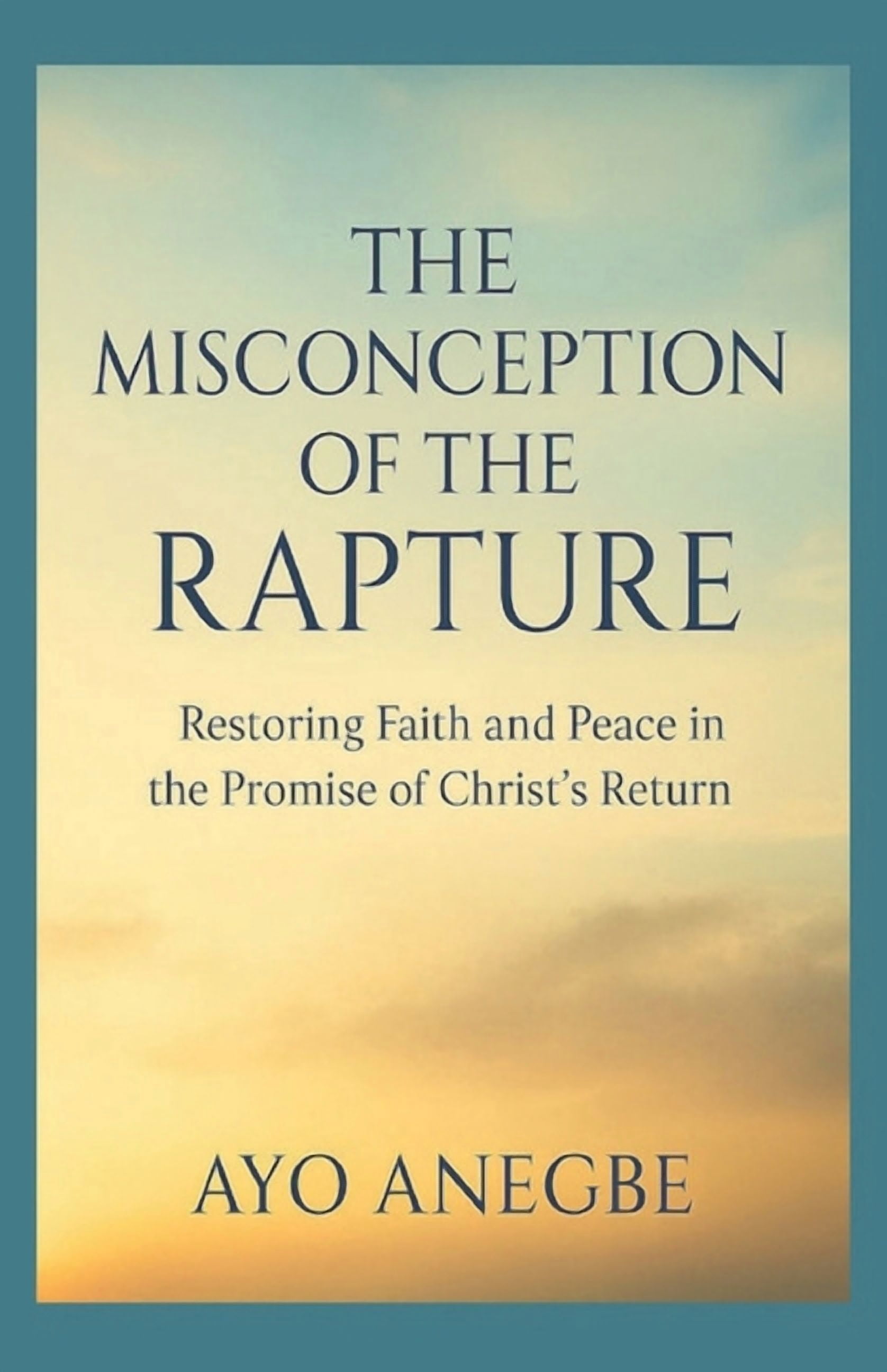 The Misconception of the Rapture: Restoring Faith and Peace in the Promise of Christ's Return, (Paperback)