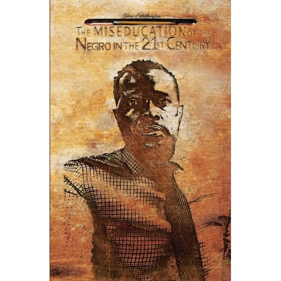The Miseducation of the Negro in the 21st Century, (Paperback)