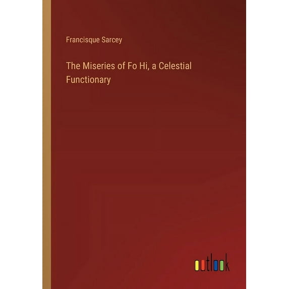 The Miseries of Fo Hi, a Celestial Functionary (Paperback)