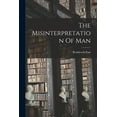 thumbnail image 1 of The Misinterpretation Of Man, (Paperback), 1 of 1