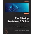 thumbnail image 1 of The Missing Bootstrap 5 Guide: Customize and extend Bootstrap 5 with Sass and JavaScript to create unique website design, (Paperback), 1 of 1