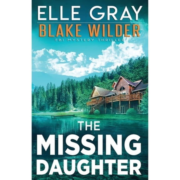 Blake Wilder FBI Mystery Thriller The Missing Daughter, Book 17, (Paperback)
