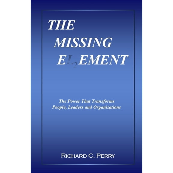 Pre-Owned The Missing Element : Introducing Leaders and Organizations to L2 and Level 7 Leadership(r)