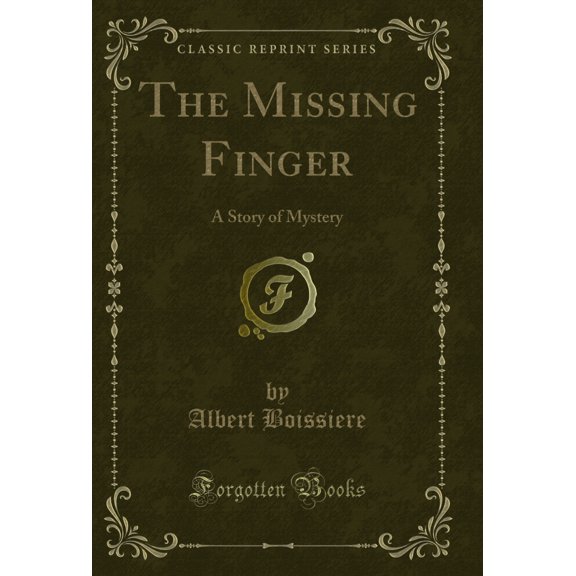 The Missing Finger: A Story of Mystery (Classic Reprint)