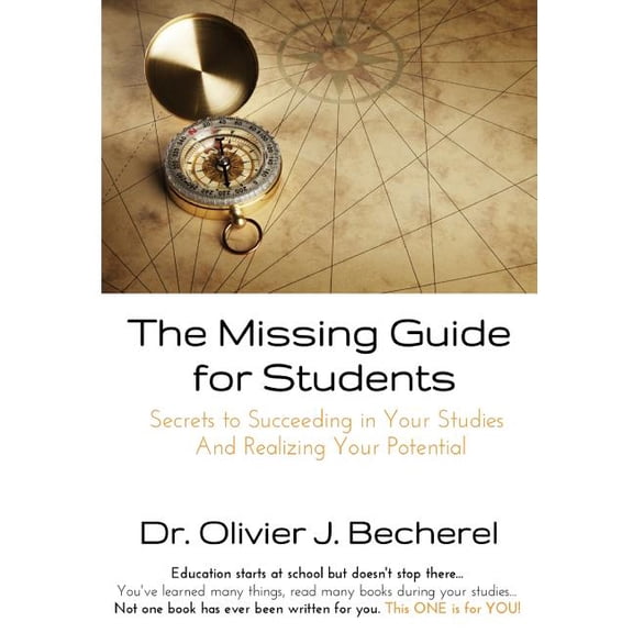 The Missing Guide for Students: Secrets to Succeeding in Your Studies and Realizing Your Potential, (Paperback)