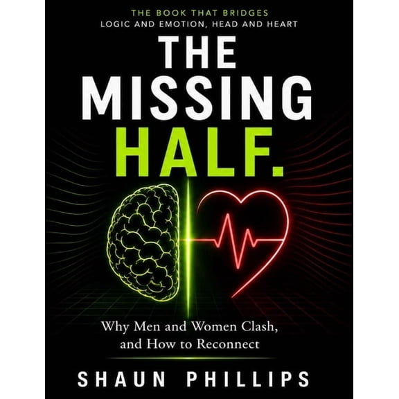The Missing Half: Why Men and Women Clash, and How to Reconnect, (Paperback)