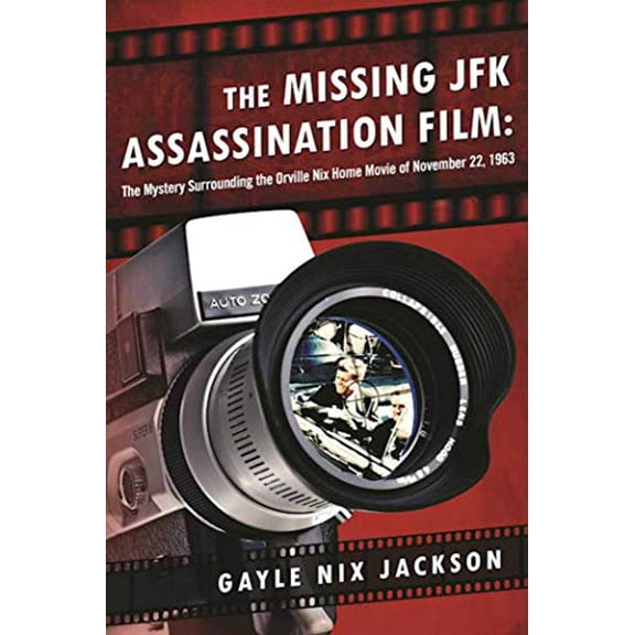 Pre-Owned The Missing JFK Assassination Film: The Mystery Surrounding the Orville Nix Home Movie of November 22, 1963 (Hardcover) 1510706615 9781510706613