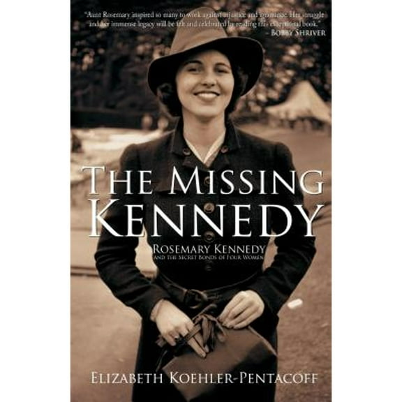 Pre-Owned The Missing Kennedy: Rosemary Kennedy and the Secret Bonds of Four Women (Hardcover) 1610881745 9781610881746