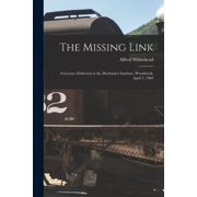 The Missing Link [microform] a Lecture Delivered at the Mechanics Institute, Woodstock, April 7, 1869, Paperback