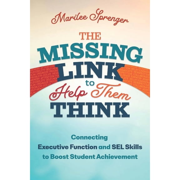 The Missing Link to Help Them Think: Connecting Executive Function and Sel Skills to Boost Student Achievement, (Paperback)