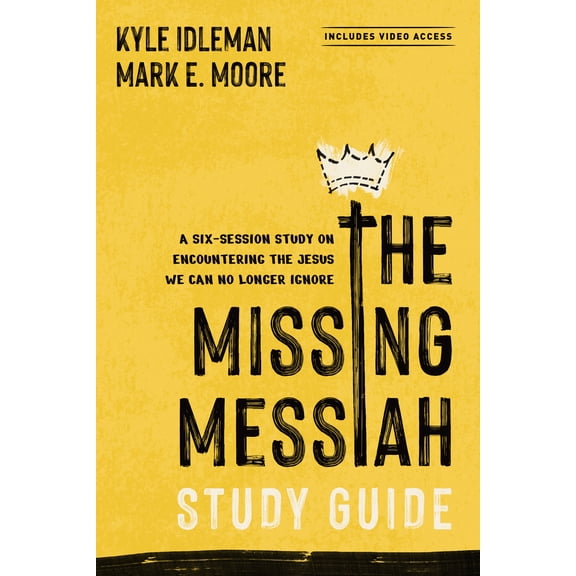 The Missing Messiah Study Guide with Streaming Video Access: A Six-Session Study on Encountering the Jesus We Can No Lon, (Paperback)