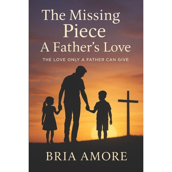 The Missing Piece: The Love only a Father can give, (Paperback)