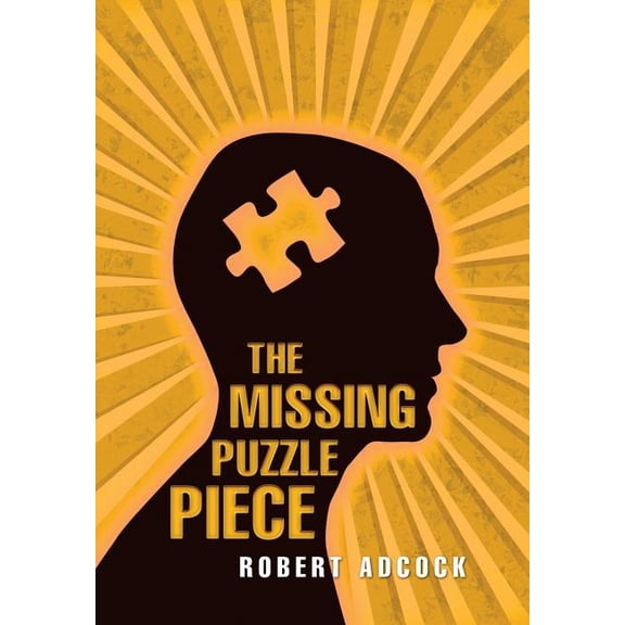 'The Missing Puzzle Piece' Hardcover 1543440223 9781543440225 Robert Adcock