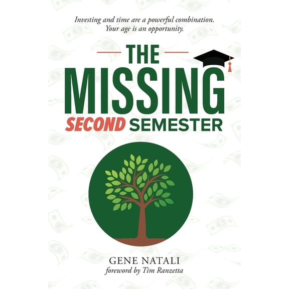 Pre-Owned The Missing Second Semester: Investing and time are a powerful combination. Your age is an opportunity. The Missing Semester Paperback 0985531576 9780985531577 Gene Natali