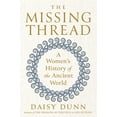 thumbnail image 1 of The Missing Thread: A Women's History of the Ancient World, (Hardcover), 1 of 1