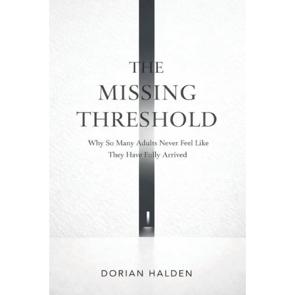 The Missing Threshold: Why So Many Adults Never Feel Like They Have Fully Arrived, (Paperback)