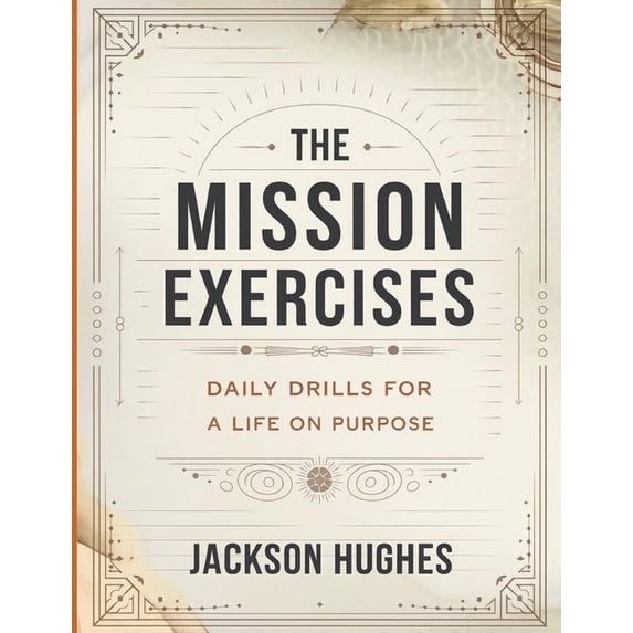 The Mission Exercises: Daily Drills For A Life On Purpose, (Paperback)