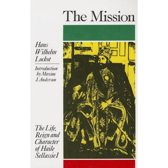 The Mission: The Life, Reign & Character of Haile Sellassie I, (Paperback)