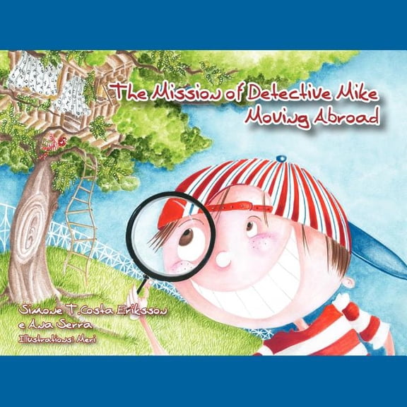 The Mission of Detective Mike: Moving Abroad a Story to Help Expat Children Understand the Relocation Process, (Paperback)