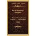 thumbnail image 1 of The Missionary's Daughter: A Memoir of Lucy Goodale Thurston, of the Sandwich Islands (1842) Hardcover, 1 of 1
