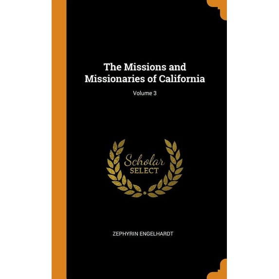 The Missions and Missionaries of California; Volume 3 (Hardcover)