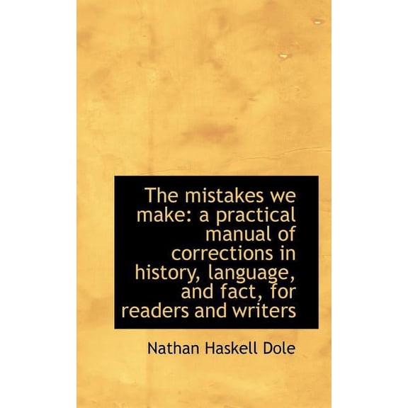 The Mistakes We Make : A Practical Manual of Corrections in History, Language, and Fact, for Readers (Paperback)