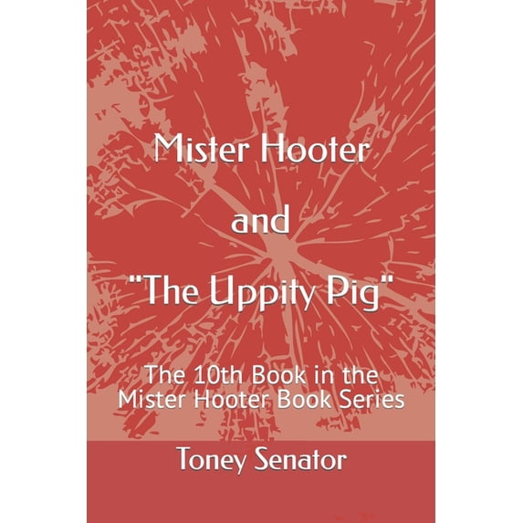 The Mister Hooter eBook Mister Hooter and "The Uppity Pig": The 10th Book in the Mister Hooter Book Series, Book 10, (Paperback)
