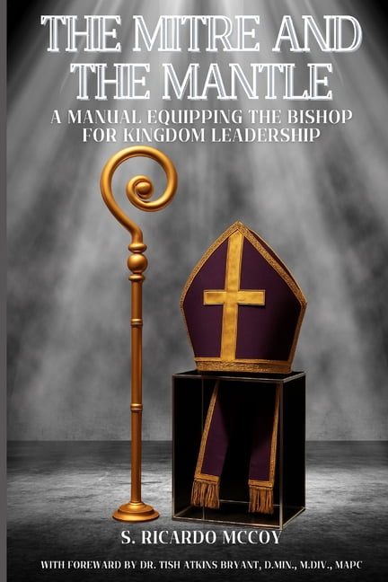 The Mitre and the Mantle: A Manual Equipping the Bishop For Kingdom Leadership, (Paperback)