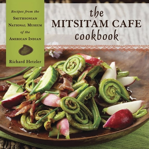 The Mitsitam Caf Cookbook: Recipes from the Smithsonian National Museum of the American Indian, (Hardcover)