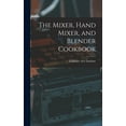 thumbnail image 1 of The Mixer, Hand Mixer, and Blender Cookbook, (Hardcover), 1 of 1