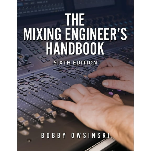 The Mixing Engineer's Handbook 6th Edition, (Paperback)