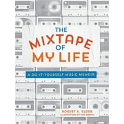 The Mixtape of My Life A Do-It-Yourself Music Memoir, Paperback