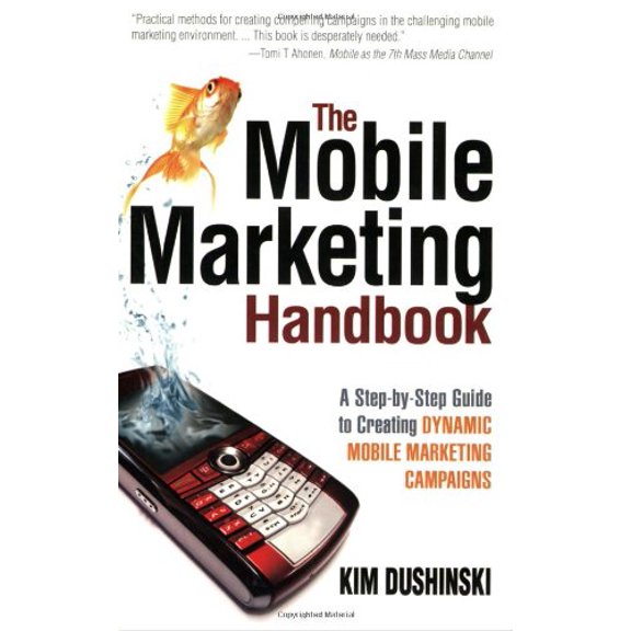 Pre-Owned The Mobile Marketing Handbook: A Step-By-Step Guide to Creating Dynamic Mobile Marketing Campaigns (Paperback) 091096582X 9780910965828