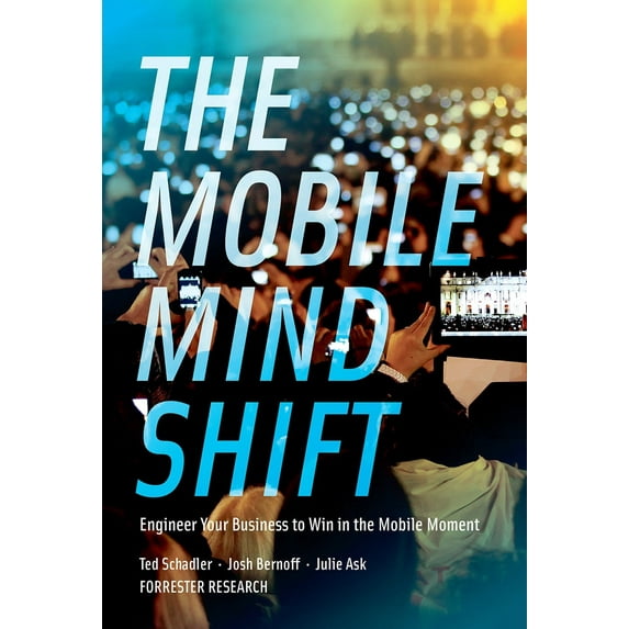 The Mobile Mind Shift : Engineer Your Business To Win in the Mobile Moment (Hardcover)