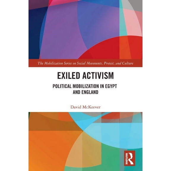 The Mobilization Social Movements, Prote Exiled Activism: Political Mobilization in Egypt and England, (Paperback)