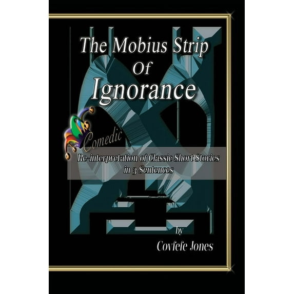 The Mobius Strip of Ignorance: Comedic Re-interpretation of Classic Short Stories in 3 Sentences