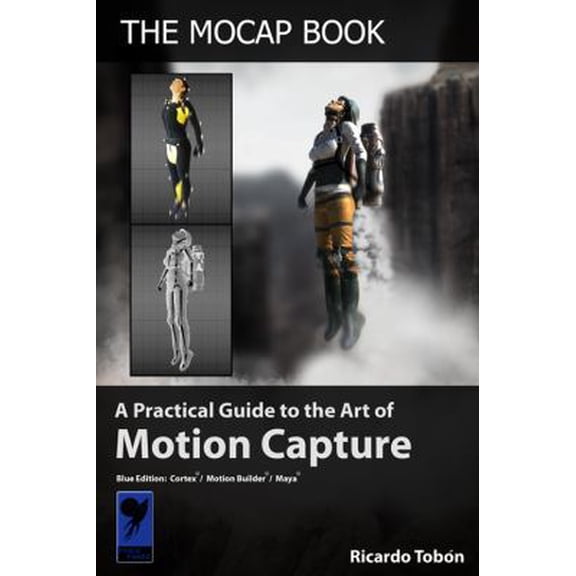Pre-Owned The Mocap Book: A Practical Guide to the Art of Motion Capture (Hardcover) 0615293069 9780615293066