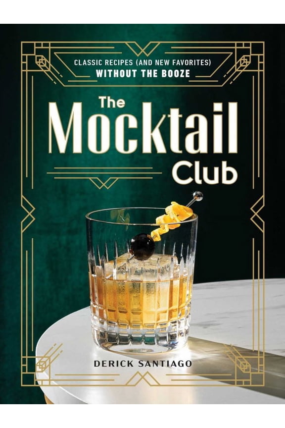 Derick Santiago: The Mocktail Club: Classic Recipes (and New Favorites) Without the Booze (Hardcover)