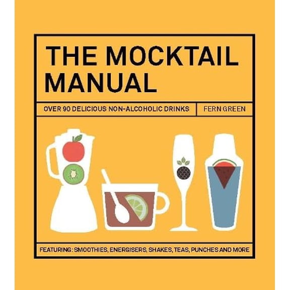 Pre-Owned The Mocktail Manual: Smoothies, Energisers, Presses, Teas, and Other Non-Alcoholic Drinks (Hardcover) 1784880213 9781784880217