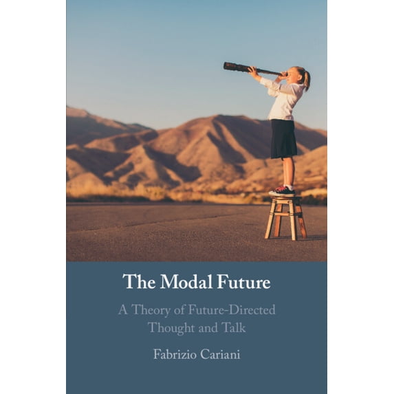 The Modal Future: A Theory of Future-Directed Thought and Talk, (Paperback)