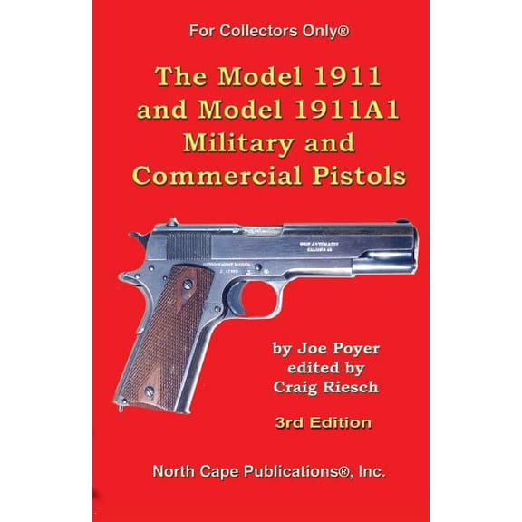 The Model 1911 and Model 1911A1 Military and Commercial Pist