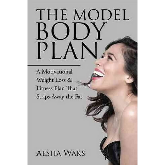 The Model Body Plan: A Motivational Weight Loss and Fitness Plan That Strips Away the Fat
