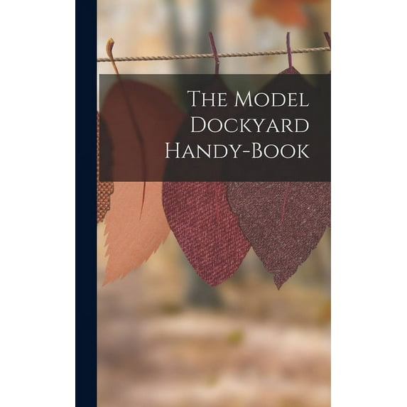 The Model Dockyard Handy-Book (Hardcover)