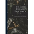thumbnail image 1 of The Model Engineer's Handybook: A Practical Manual on Model Steam Engines, (Paperback), 1 of 1