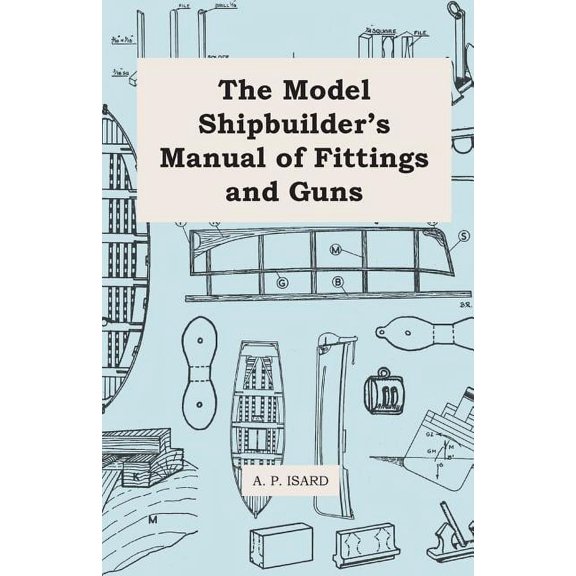 The Model Shipbuilder's Manual of Fittings and Guns, (Paperback)