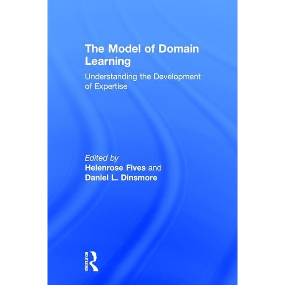 The Model of Domain Learning: Understanding the Development of Expertise, (Hardcover)