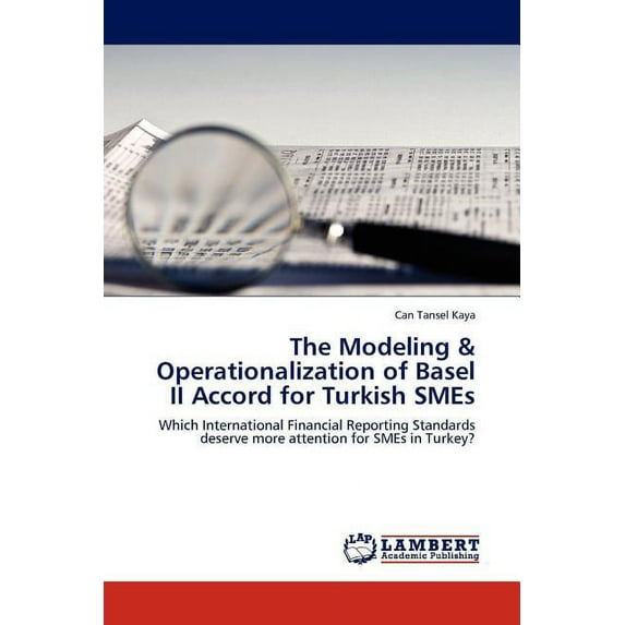 The Modeling & Operationalization of Basel II Accord for Turkish SMEs (Paperback)