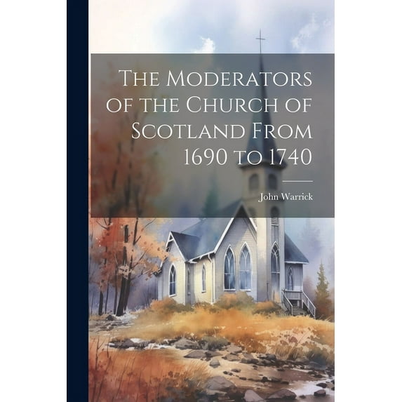 The Moderators of the Church of Scotland From 1690 to 1740