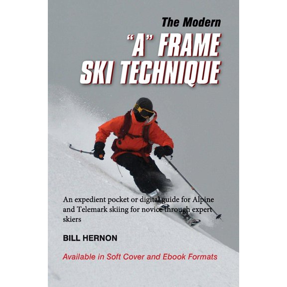 The Modern "A" Frame Ski Technique: An expedient guide for Alpine and Telemark skiing. For novice through expe, (Paperback)