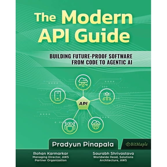 The Modern API Guide: Building Future-Proof Software from Code to Agentic AI, (Paperback)